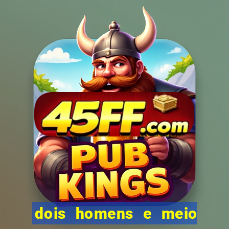 dois homens e meio online dublado